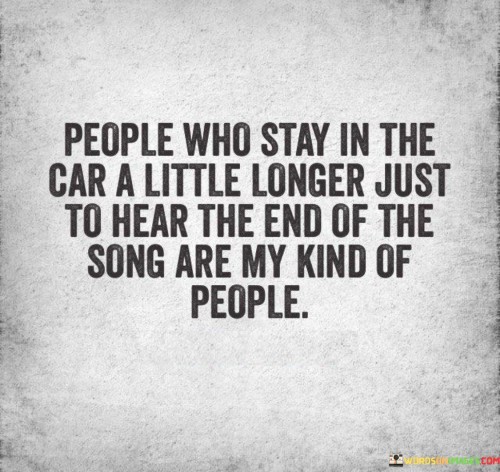 People-Who-Stay-In-The-Car-A-Little-Longer-Just-To-Hear-Quotes.jpeg