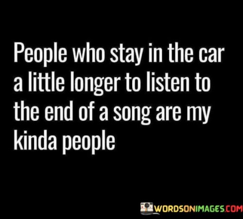 People Who Stay In The Car A Little Longer To Listen Quotes