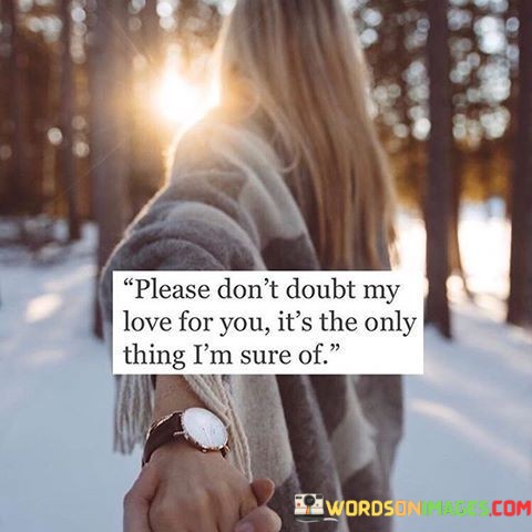 Please-Dont-Doubt-My-Love-For-You-Its-The-Only-Thing-Quotes.jpeg