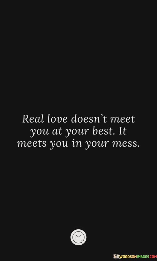 Real Love Doesn't Meet You At Your Best It Meets Quotes