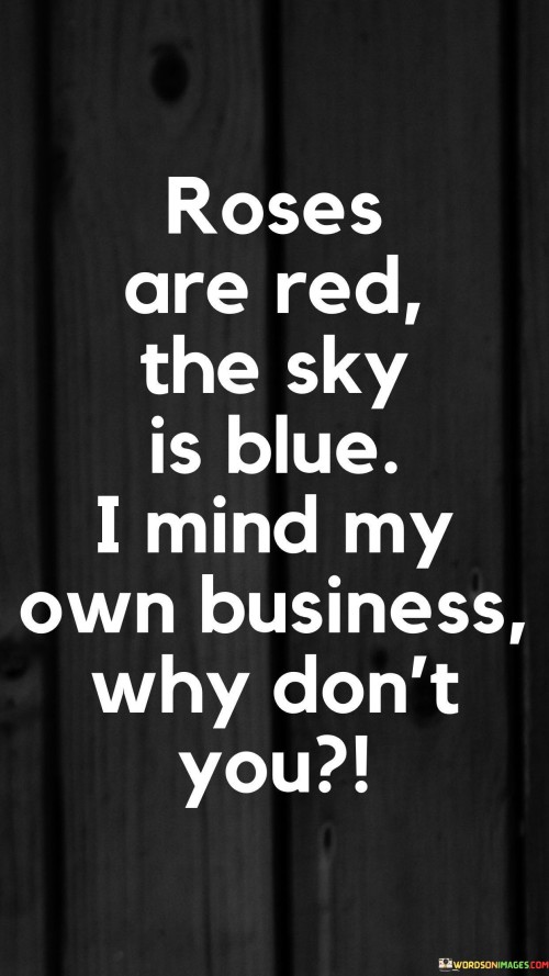 Roses Are Red Sky Is Blue I Mind My Own Quotes