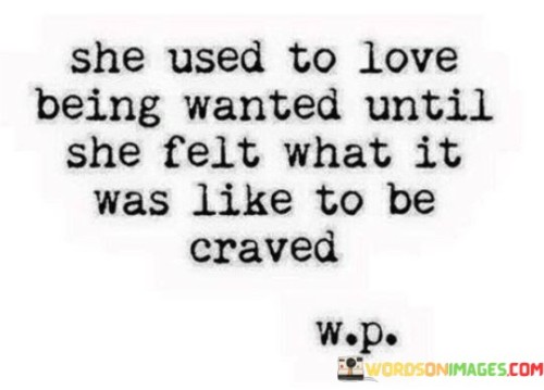 She Used To Love Being Wanted Until She Felt Quotes