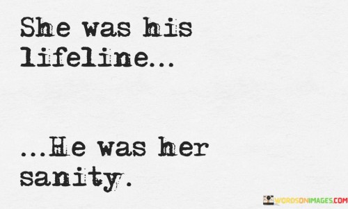 She Was His Lifeline He Was Her Sanity Quotes