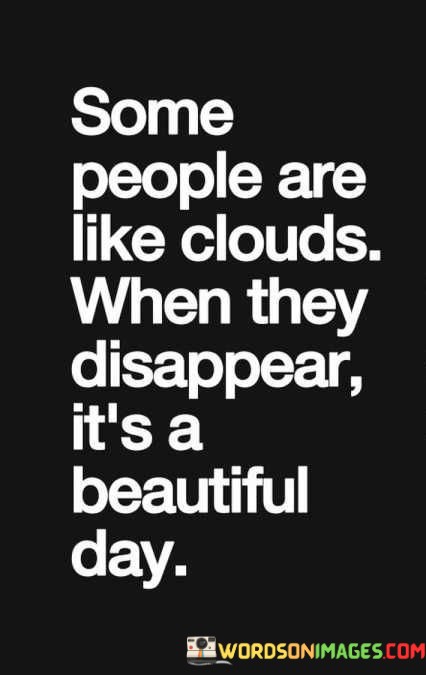 Some-People-Are-Like-Clouds-When-They-Disappear-Quotes.jpeg