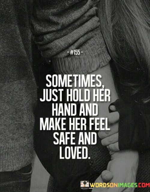 Sometimes Just Hold Her Hand And Make Her Feel Safe And Loved Quotes