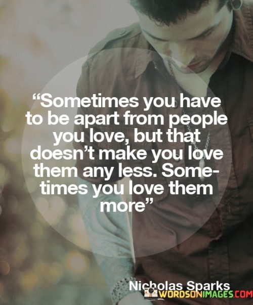 Sometimes You Have To Be Apart From People You Love Quotes