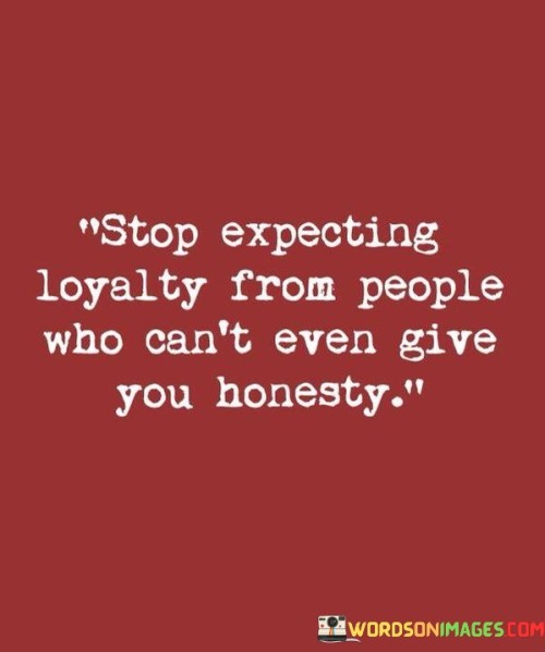 Stop Expecting Loyalty From People Quotes