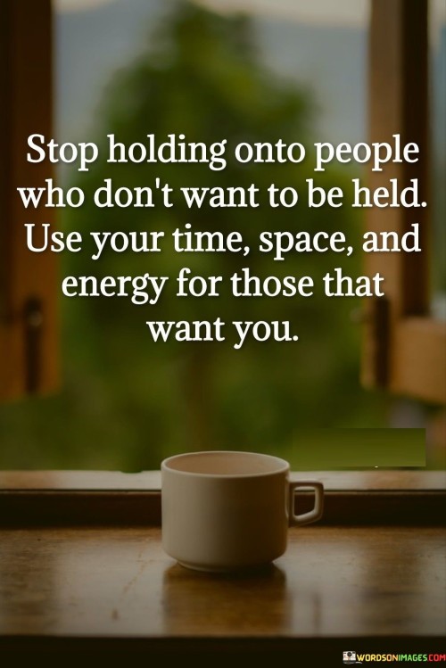 Stop Holding Onto People Who Dont Want Quotes