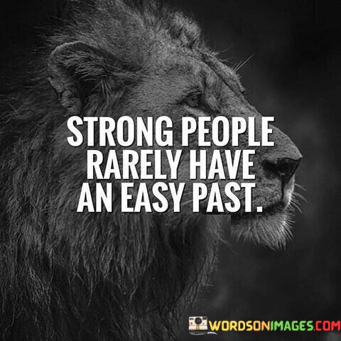 Strong-People-Rarely-Have-An-Easy-Past-Quotes.jpeg