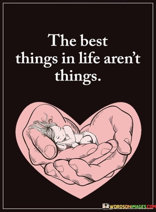 The Best Things In Life Aren't Things Quotes