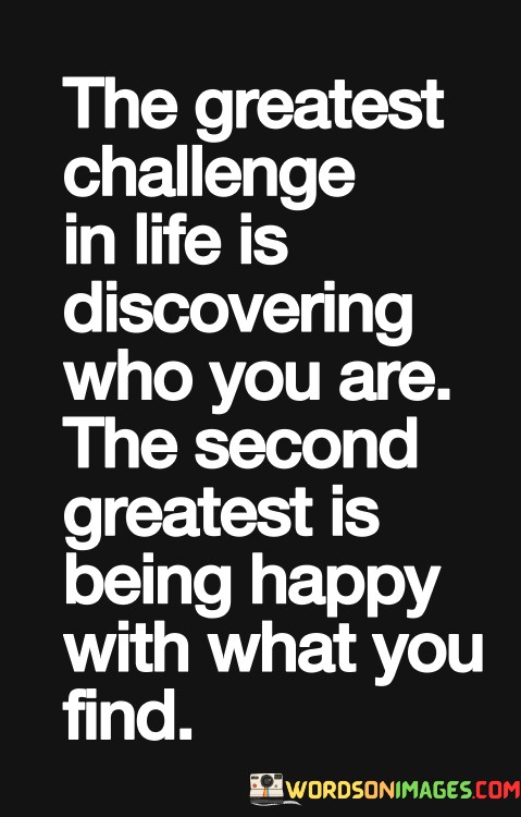 The-Greatest-Challenge-In-Life-Is-Discovering-Who-You-Are-Quotes.jpeg