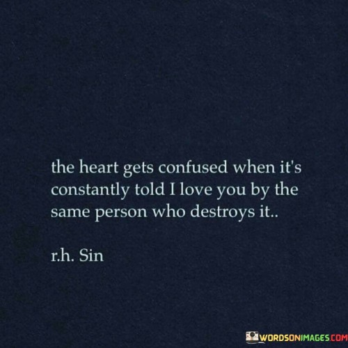 The Heart Gets Confused When It's Constantly Told I Love You Quotes