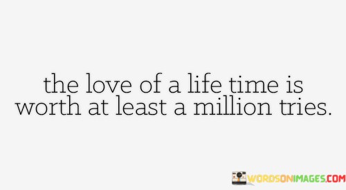 The-Love-Of-A-Life-Time-Is-Orth-At-Least-A-Million-Quotes.jpeg