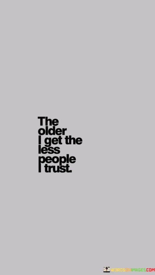 The Older I Get The Less People Trust Quotes