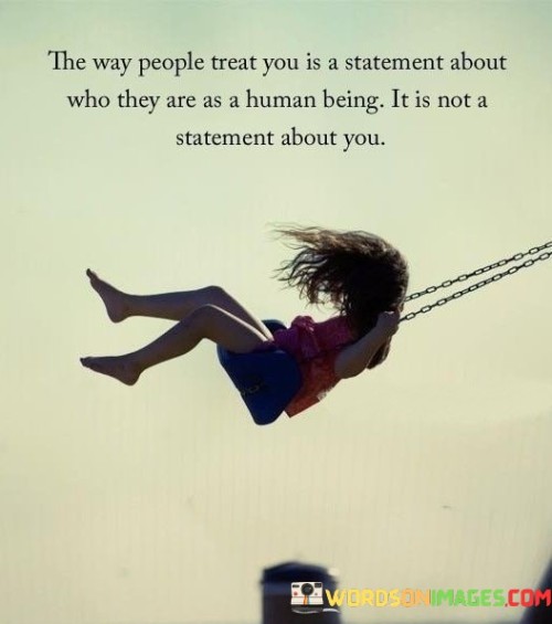 The Way People Treat You Is A Statement About Who They Quotes