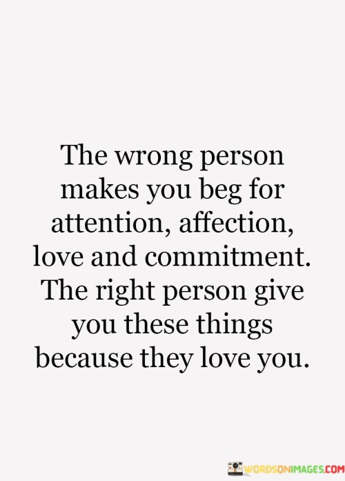 The Wrong Person Makes You Beg For Atention Affection Love Quotes