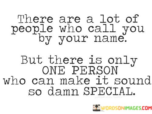 There-Are-A-Lot-Of-People-Who-Call-You-By-Your-Name-But-Quotes.jpeg