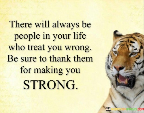 There Will Always Be People In Your Life Who Treat You Wrong Quotes