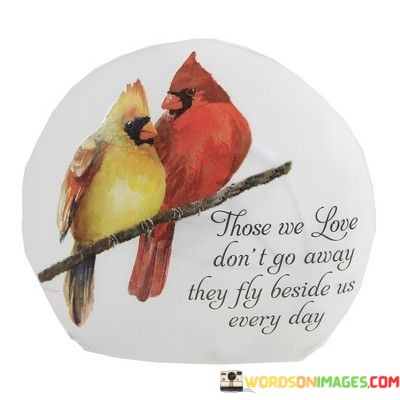 Those-We-Love-Dont-Go-Away-They-Fly-Beside-Us-Every-Day-Quotes.jpeg