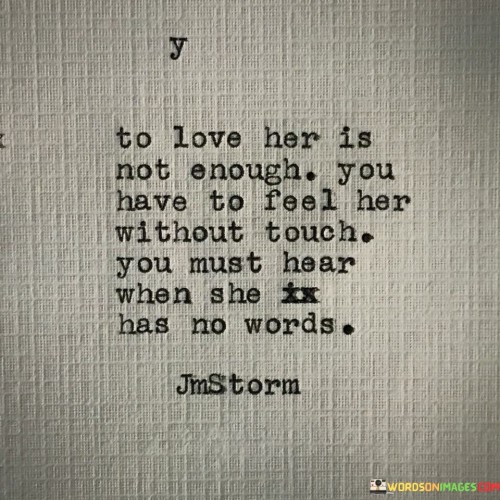 To-Love-Her-Is-Not-Enough-You-Have-To-Feel-Quotes.jpeg