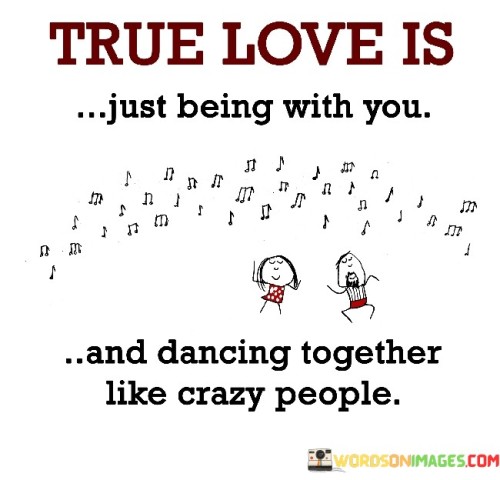 True Love Is Just Being With You And Dancing Together Like Quotes