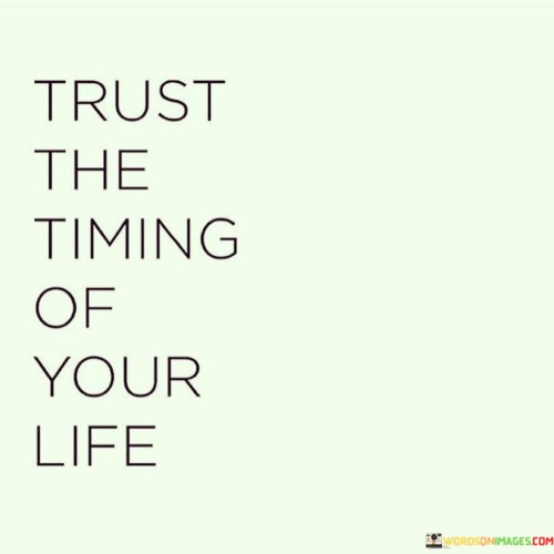 Trust The Timing Of Your Life Quotes