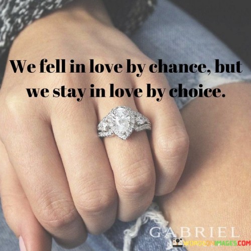 We-Fell-In-Love-By-Chance-But-We-Stay-In-Love-By-Choice-Quotes.jpeg