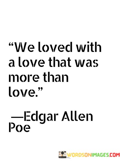 We-Loved-With-A-Love-That-Was-More-Than-Love-Quotes.jpeg
