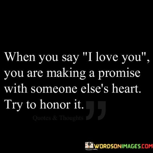 When You Say I Love You You Are Making A Promise With Someone Quotes