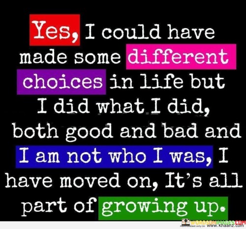 Yes I Could Have Made Some Different Choices In Life Quotes