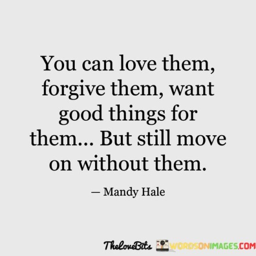 You Can Love Them Forgive Them Want Good Things For Quotes