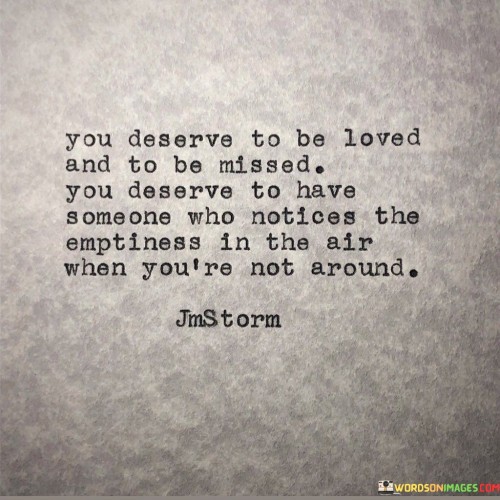You-Deserve-To-Be-Loved-And-To-Be-Missed-You-Deserve-Quotes.jpeg