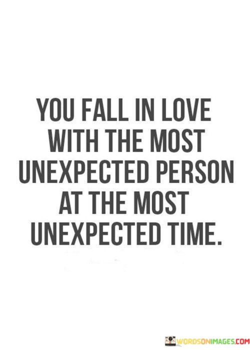 You-Fall-In-Love-With-The-Most-Unexpected-Person-At-The-Quotes9d1e43ddec040ea9.jpeg