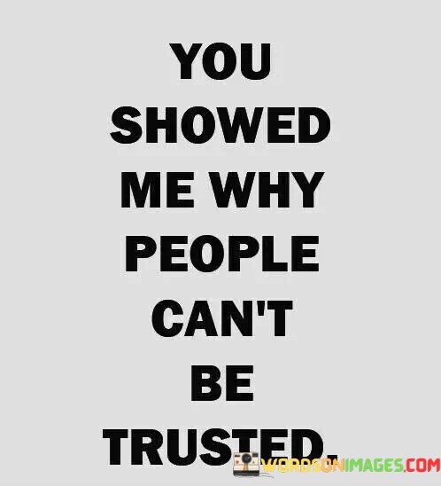 You-Showed-Me-Why-People-Cant-Be-Trusted-Quotes.jpeg