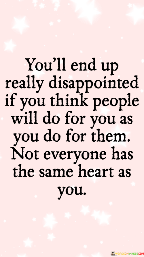 Youll-End-Up-Really-Disappointed-If-You-Think-People-Will-Do-For-You-Quotes