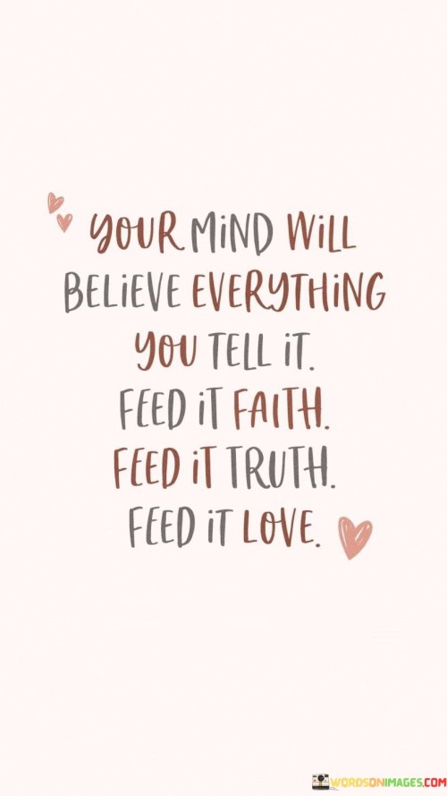 Your-Mind-Will-Believe-Everything-You-Tell-It-Feed-It-Faith-Quotes.jpeg