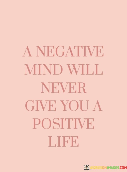 A Negative Mind Will Never Give You A Positive Life Quotes