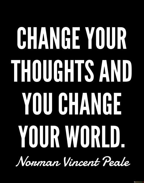 Change Your Thoughts And You Change Your World Quotes