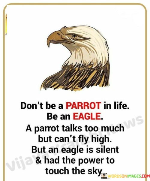 Don't Be A Parrot In Life Be An Eagle A Parrot Talks Too Much Quotes