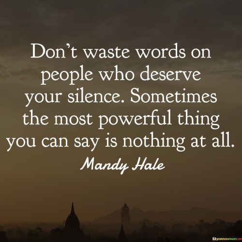 Don't Waste Words On People Who Deserve Your Silence Sometimes Quotes