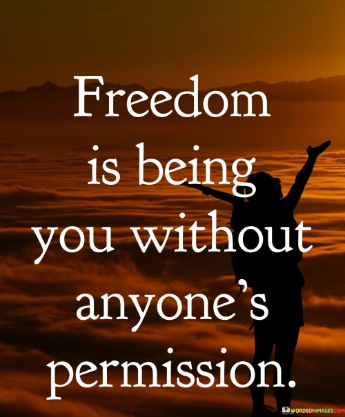 Freedom-Is-Being-You-Without-Anyones-Permission-Quotes.jpeg