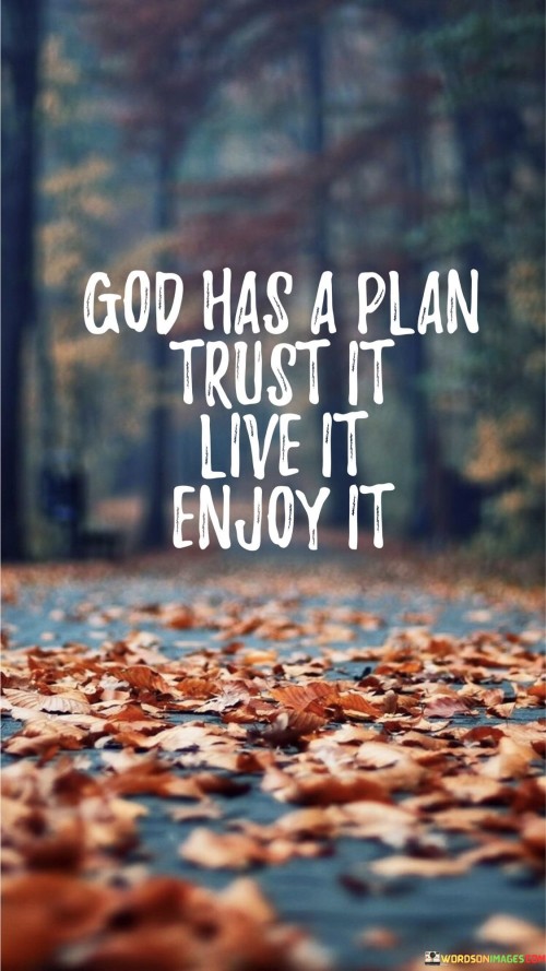 God Has A Plan Trust It Live It Enjoy It Quotes