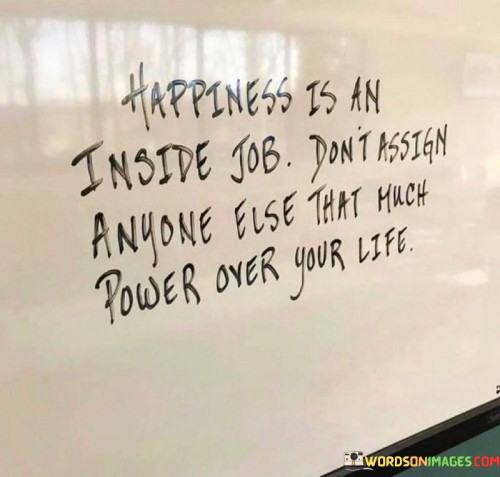 Happiness-Is-An-Insibe-Job-Dont-Assign-Anyone-Else-That-Quotes.jpeg