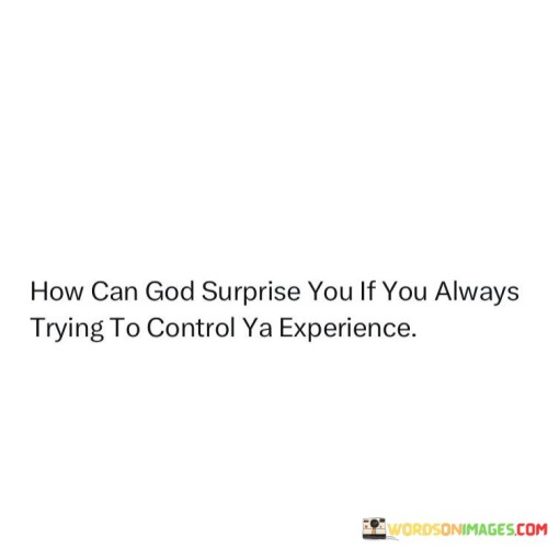 How Can God Surprise You If You Always Trying To Control Quotes