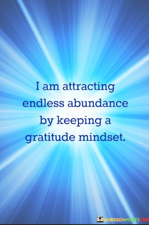 I-Am-Attracting-Endless-Abundance-Bt-Keepin-A-Gratitude-Mindset-Quotes.jpeg