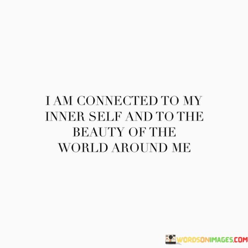 I Am Connected To My Inner Self And To The Beauty Of The Quotes