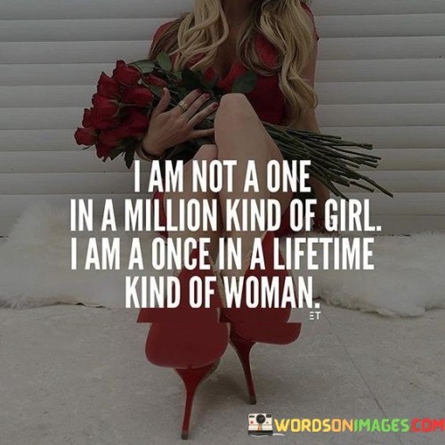 I Am Not A One I Am Million Kind Of Girl I Am A Once Quotes