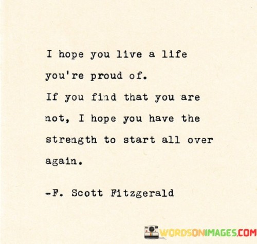 I Hope You Live A Life You're Proud Of If You Find Quotes