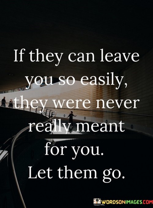 If They Can Leave You So Easily They Were Never Really Meant Quotes