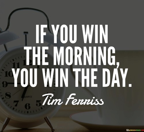 If You Win The Morning You Win The Day Quotes